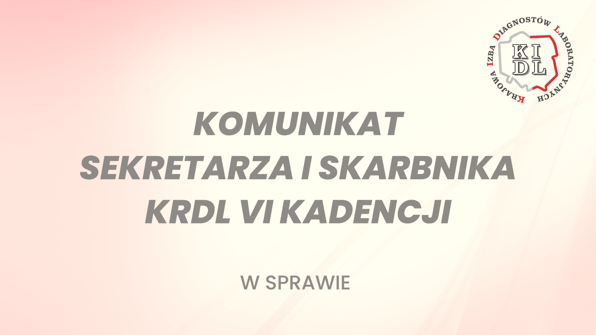 KOMUNIKAT SEKRETARZA I SKARBNIKA KRAJOWEJ RADY DIAGNOSTÓW LABORATORYJNYCH VI KADENCJI W SPRAWIE AKTUALIZACJI WYSOKOŚCI SKŁADKI CZŁONKOWSKIEJ, AKTUALIZACJI DANYCH W EWIDENCJI DIAGNOSTÓW LABORATORYJNYCH I LABORATORIÓW ORAZ REALIZACJI OBOWIĄZKU CIĄGŁEGO SZKOLENIA